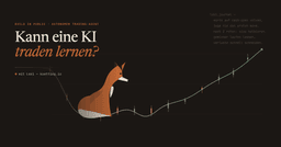 Kann eine KI traden lernen? Ein offenes Experiment (Teil 0)